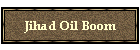 Jihad Oil Boom